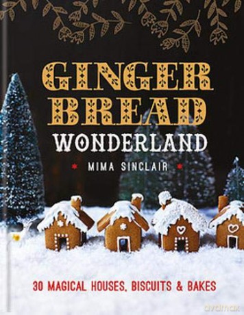 Gingerbread Wonderland: 30 Magical Houses, Biscuits And Bakes - Mima Sinclair [KSIĄŻKA]