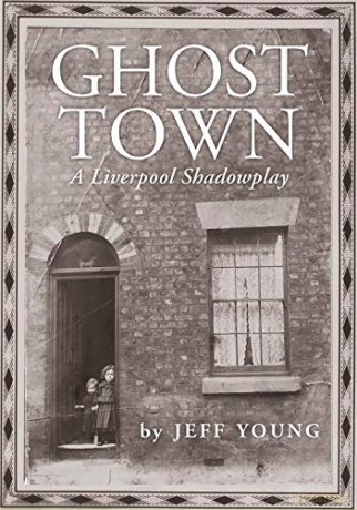 Ghost Town: A Liverpool Shadowplay: COSTA BIOGRAPHY PRIZE SHORTLIST - Jeff Young [KSIĄŻKA]