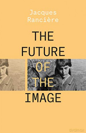 The Future Of The Image - Jacques Ranciere [KSIĄŻKA]