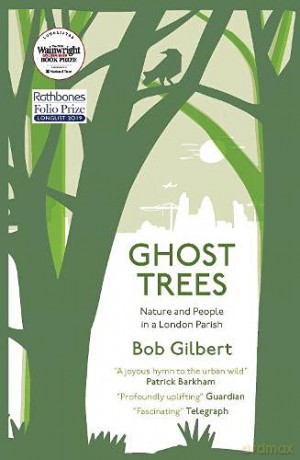 Ghost Trees: Nature and People in a London Parish - Bob Gilbert [KSIĄŻKA]
