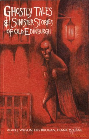 Ghostly Tales and Sinister Stories of Old Edinburgh - Alan J Wilson [KSIĄŻKA]