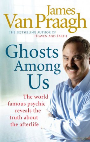 Ghosts Among Us: Uncovering the Truth About the Other Side - James Van Praagh [KSIĄŻKA]
