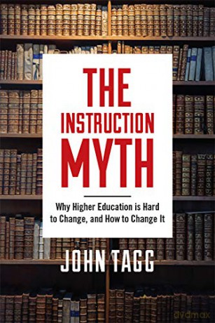 Instruction Myth: Why Higher Education Is Hard To Change, And How To Change It [KSIĄŻKA]