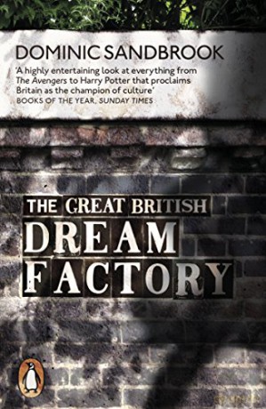 The Great British Dream Factory: The Strange History Of Our National Imagination - Dominic Sandbrook [KSIĄŻKA]