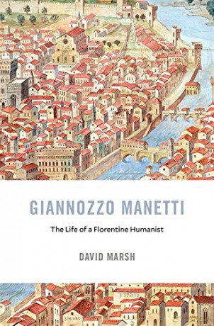 Giannozzo Manetti: The Life of a Florentine Humanist: 22 I Tatti Studies in Italian Renaissance History - David Marsh [KSIĄŻKA]