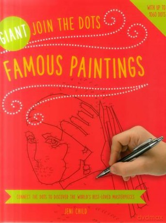Giant Join the Dots: Famous Paintings: Connect the Dots to Reveal the World's Best-Loved Masterpieces - Jeni Child [KSIĄŻKA]