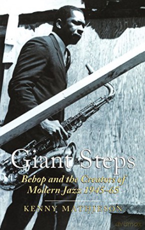Giant Steps: Bebop and the Creators of Modern Jazz 1945-65 - Kenny Mathieson [KSIĄŻKA]