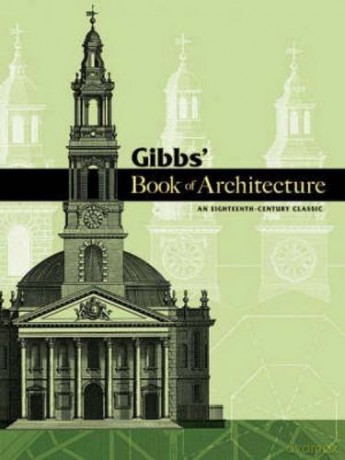 Gibbs' Book of Architecture: An Eighteenth-Century Classic Dover Architecture - James Gibbs [KSIĄŻKA]