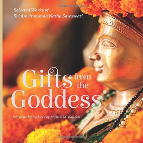 Gifts from the Goddess: Selected Words of Sri Amritananda Natha Saraswati black-and-white edition The Goddess and the Guru - Michael M Bowden [KSIĄŻKA]
