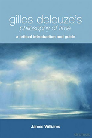Gilles Deleuze's Philosophy of Time: A Critical Introduction and Guide Critical Introductions and Guides - James Williams [KSIĄŻKA]