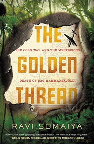 The Golden Thread: The Cold War And The Mysterious Death Of Dag Hammarskjöld - Ravi Somaiya [KSIĄŻKA]