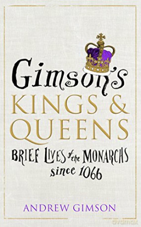 Gimson's Kings and Queens: Brief Lives of the Forty Monarchs since 1066 - Andrew Gimson [KSIĄŻKA]