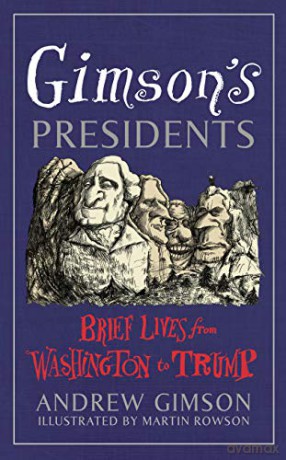 Gimson's Presidents: Brief Lives from Washington to Trump - Andrew Gimson [KSIĄŻKA]