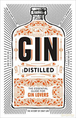 Gin: Distilled: The Essential Guide for Gin Lovers - founders of Junipalooza, The Ginsmith Award and the Gin Kiosk The Gin Foundry [KSIĄŻKA]