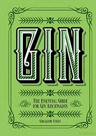 Gin: The Essential Guide for Gin Aficionados Y - Geraldine Coates [KSIĄŻKA]