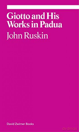 Giotto and His Works in Padua Ekphrasis - John Ruskin [KSIĄŻKA]