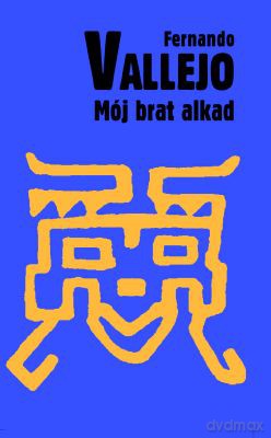 Mój Brat Alkad - Fernando Vallejo [KSIĄŻKA]