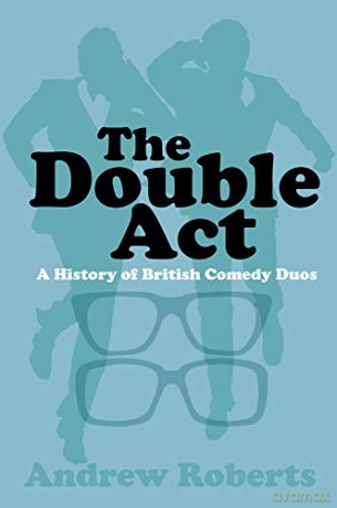 The Double Act: A History Of British Comedy Duos - Andrew Roberts [KSIĄŻKA]