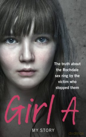 Girl A: The truth about the Rochdale sex ring by the victim who stopped them [KSIĄŻKA]