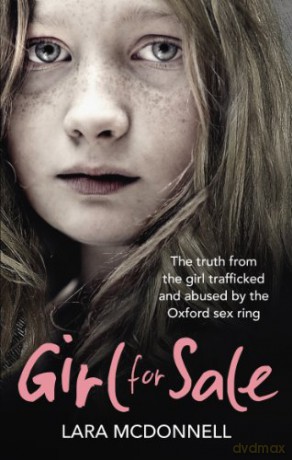 Girl for Sale: The Truth from the Girl Trafficked and Abused by the Oxford Sex Ring: The shocking true story from the girl trafficked and abused by Oxford's evil sex ring - Lara McDonnell [KSIĄŻKA]
