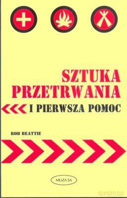Sztuka Przetrwania I Pierwsza Pomoc - Rob Beattie [KSIĄŻKA]