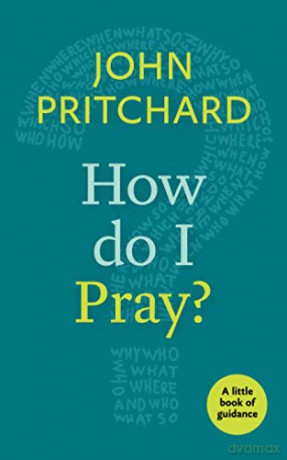 How Do I Pray: A Little Book Of Guidance (Little Books Of Guidance) - John Pritchard [KSIĄŻKA]