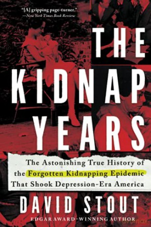 The Kidnap Years: The Astonishing True History Of The Forgotten Epidemic That Shook Depression-Era America [KSIĄŻKA]