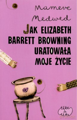 Jak Elizabeth Barrett Browning Uratowała Moje Zycie - Mamere Medwed [KSIĄŻKA]