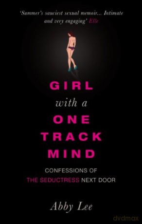 Girl with a One-Track Mind: Confessions of the Seductress Next Door - Abby Lee [KSIĄŻKA]