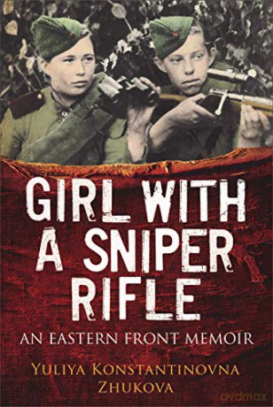 Girl With a Sniper Rifle: An Eastern Front Memoir - Yulia Zhukova [KSIĄŻKA]