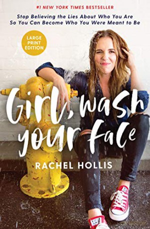 Girl, Wash Your Face Large Print: Stop Believing the Lies About Who You Are so You Can Become Who You Were Meant to Be - Rachel Hollis [KSIĄŻKA]