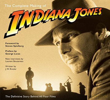 The Complete Making Of 34;Indiana Jones34;: The Definitive Story Behind All Four Films - J.W. Rinzler [KSIĄŻKA]