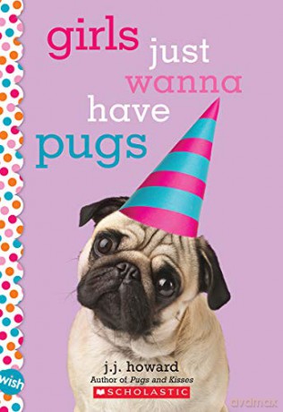 Girls Just Wanna Have Pugs: A Wish Novel - J. J. Howard [KSIĄŻKA]