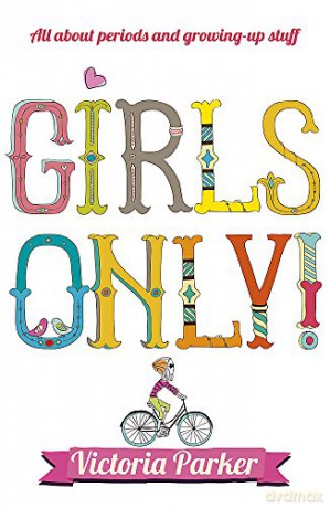 Girls Only! All About Periods and Growing-Up Stuff - Victoria Parker [KSIĄŻKA]