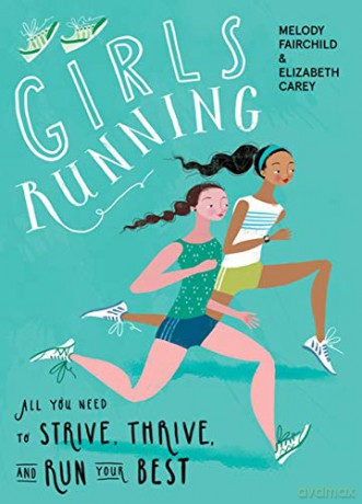 Girls Running: All You Need to Strive, Thrive, and Run Your Best - Melody Fairchild [KSIĄŻKA]