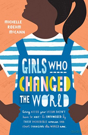 Girls Who Changed the World - Michelle Roehm McCann [KSIĄŻKA]