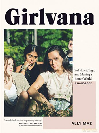 Girlvana: Self-Love, Yoga, and Making a Better World--A Handbook - Mazerolle [KSIĄŻKA]