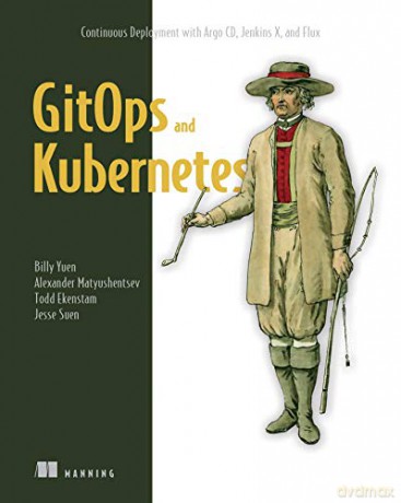 GitOps and Kubernetes: Continuous Deployment with Argo CD, Jenkins X, and Flux - Billy Yuen [KSIĄŻKA]