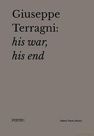 Giuseppe Terragni: His War, His End - Edited by Attilio Terragni [KSIĄŻKA]