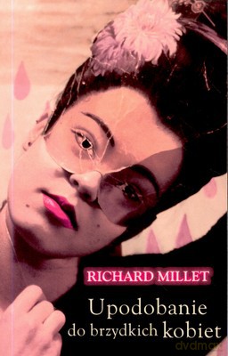 Upodobanie do brzydkich kobiet - Richard Millet [KSIĄŻKA]