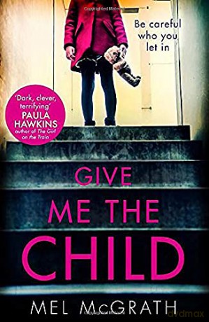 Give Me the Child: A gripping and suspenseful psychological thriller, with a breathtaking twist - Mel McGrath [KSIĄŻKA]