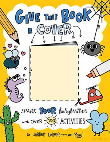 Give This Book a Cover: Spark Your Imagination with Over 100 Activities - Jarrett Lerner [KSIĄŻKA]