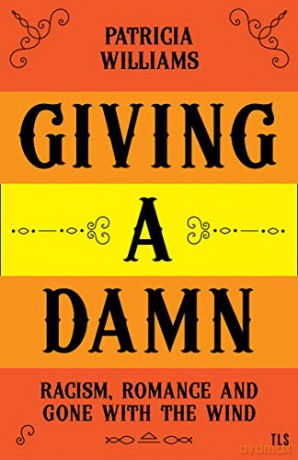 Giving A Damn: Racism, Romance and Gone with the Wind - Patricia Williams [KSIĄŻKA]