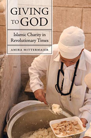 Giving to God: Islamic Charity in Revolutionary Times - Mittermaier [KSIĄŻKA]