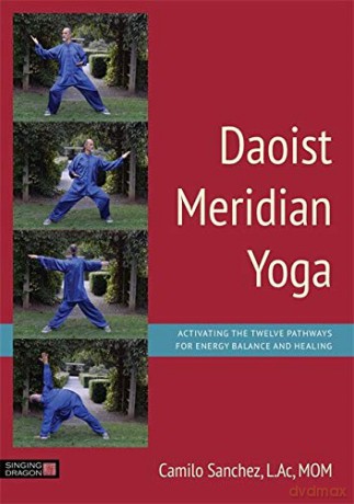 Daoist Meridian Yoga: Activating The Twelve Pathways For Energy Balance And Healing - L.Ac,MOM Camilo Sanchez [KSIĄŻKA]