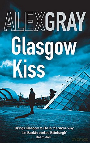 Glasgow Kiss: Book 6 in the Sunday Times bestselling series DSI William Lorimer - Alex Gray [KSIĄŻKA]