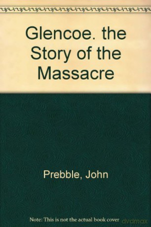 Glencoe. the Story of the Massacre - John Prebble [KSIĄŻKA]