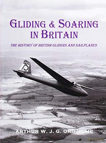 Gliding and Soaring in Britain: The History of British Gliders and Sailplanes - Arthur W.G.J. Ord-Hume [KSIĄŻKA]