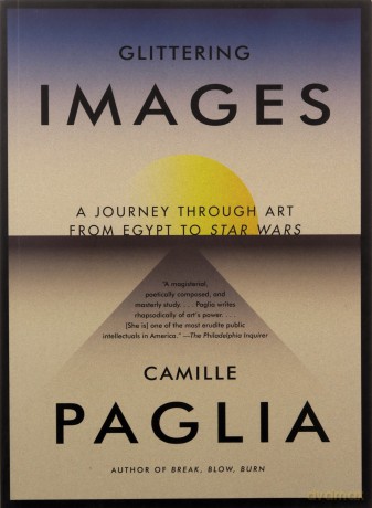 Glittering Images: A Journey Through Art from Egypt to Star Wars - Camille Paglia [KSIĄŻKA]