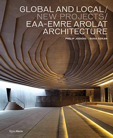 Global and Local/New Projects: Eaa-Emre Arolat Architecture - Philip Jodidio [KSIĄŻKA]